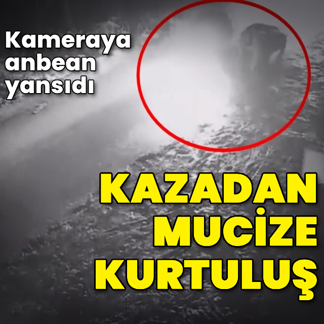 Kazadan mucize kurtuluş kameraya yansıdı!