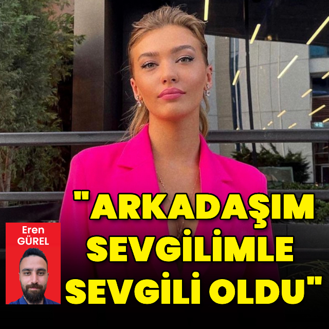 "Arkadaşım sevgilimle sevgili oldu"