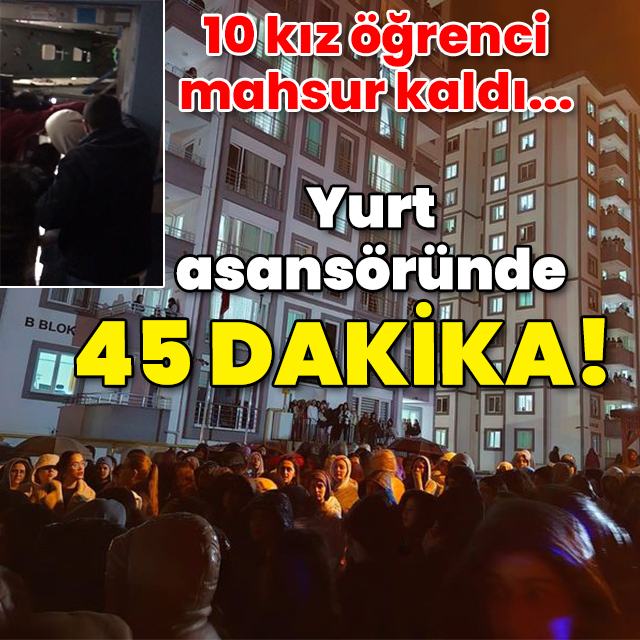10 kız öğrenci mahsur kaldı! Yurt asansöründe 45 dakika!