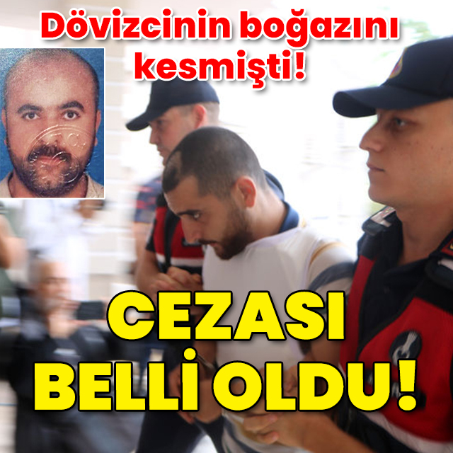 Dövizcinin boğazını kesmişti! Cezası belli oldu!