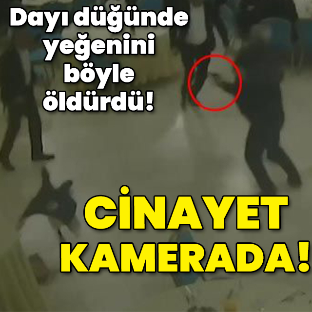 Düğünde dayı, yeğenini böyle öldürdü! Cinayet kamerada!