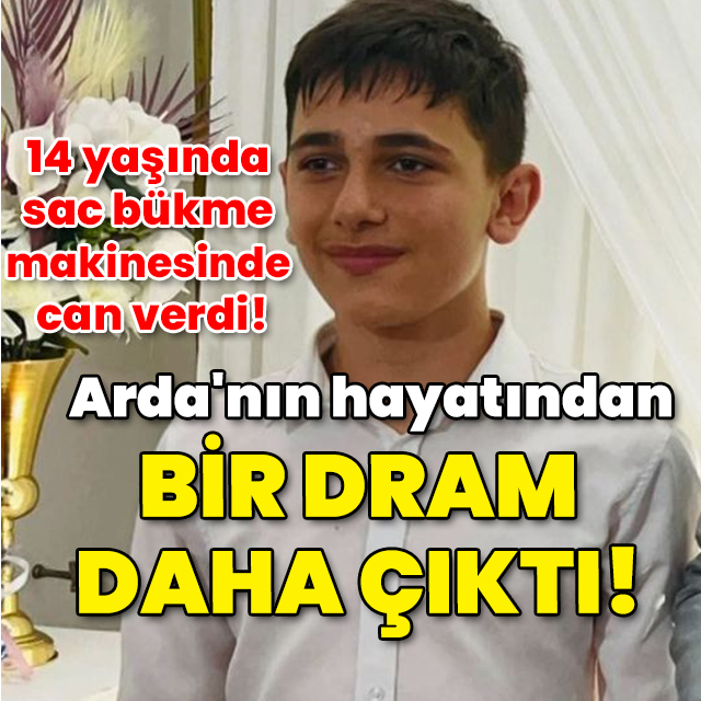 14 yaşında sac bükme makinesinde can verdi! Arda'nın hayatından bir dram daha çıktı!