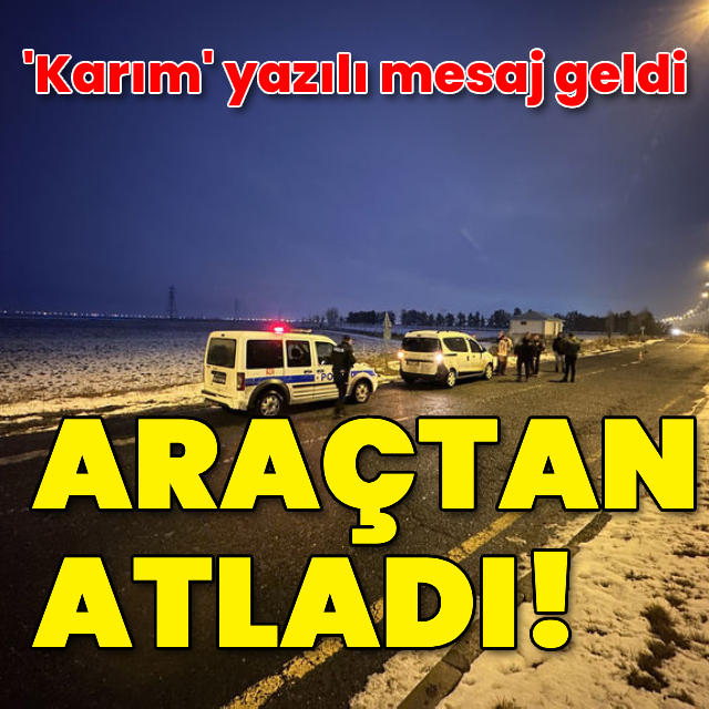  'Karım' yazılı mesaj geldi, araçtan atladı