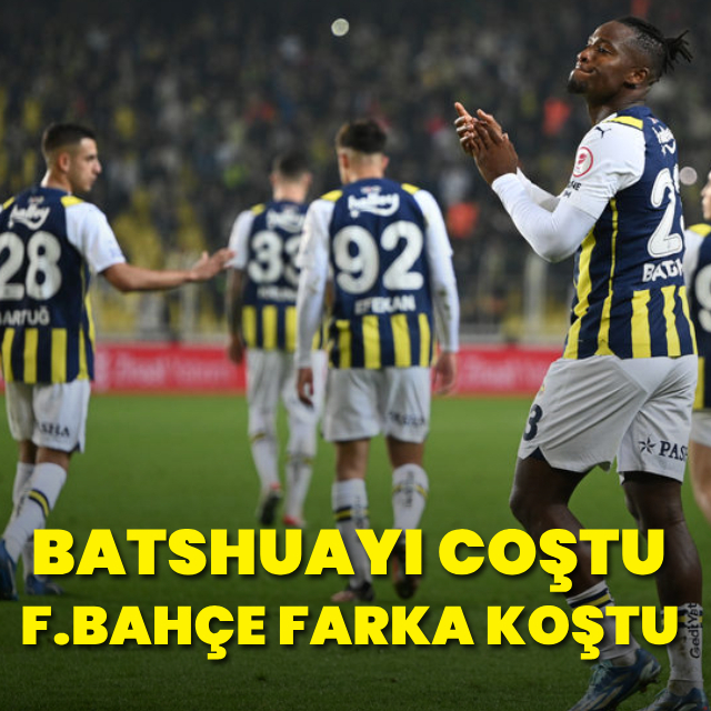  Batsman çıldırdı, Fenerbahçe fark attı