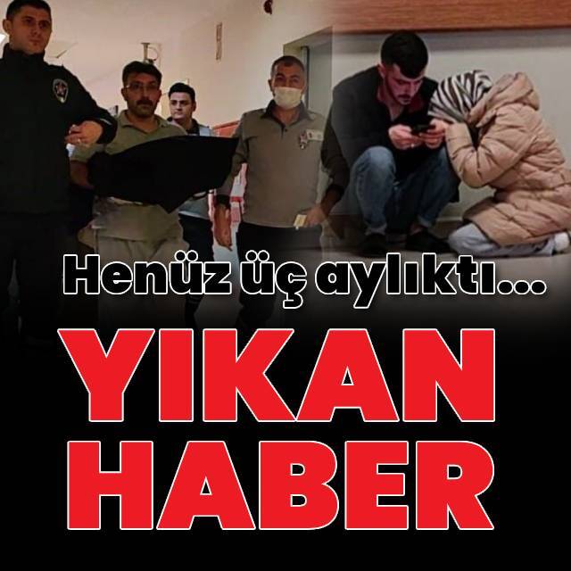  3 aylık bebeğin acı ölümü