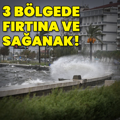 3 bölge için yağmur ve fırtına uyarısı