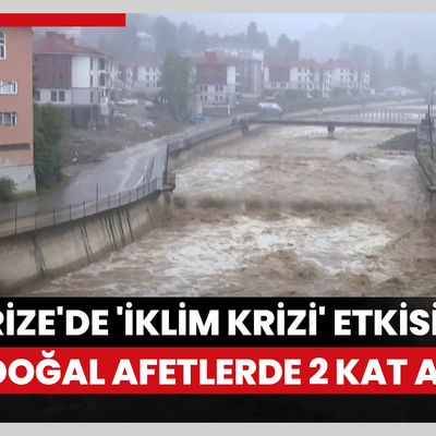 Rize'de 'iklim krizi' etkisi: Doğal afetlerde 2 kat artış