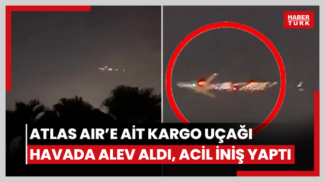  Atlas Air'e ait kargo uçağı havada alev aldı, acil iniş yaptı