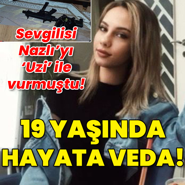 Sevgilisi Uzi ile vurmuştu! 19 yaşında hayata veda!
