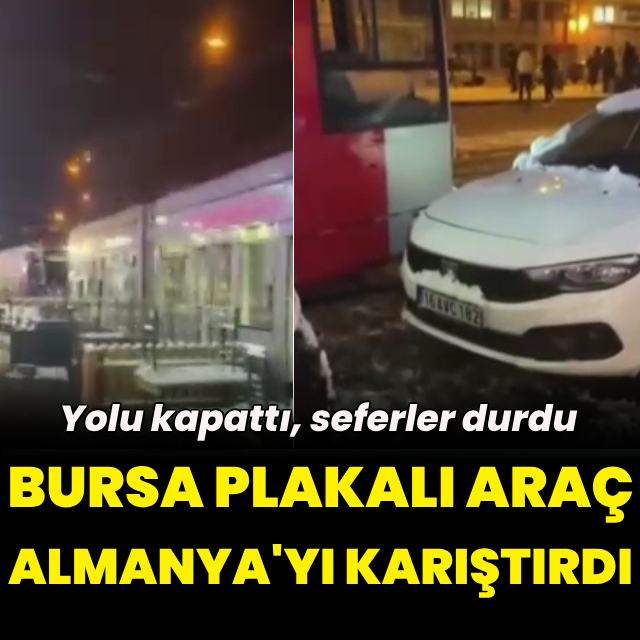 Almanya'yı karıştıran Bursa plakalı araç