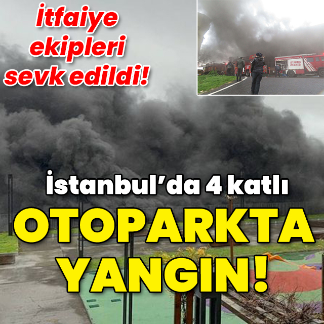 İstanbul'da 4 katlı otoparkta yangın!
