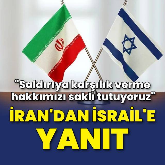 İran'dan İsrail'e: Saldırıya karşılık verme hakkımızı saklı tutuyoruz