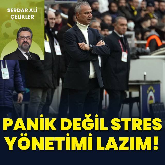 "Panik değil stres yönetimi lazım"