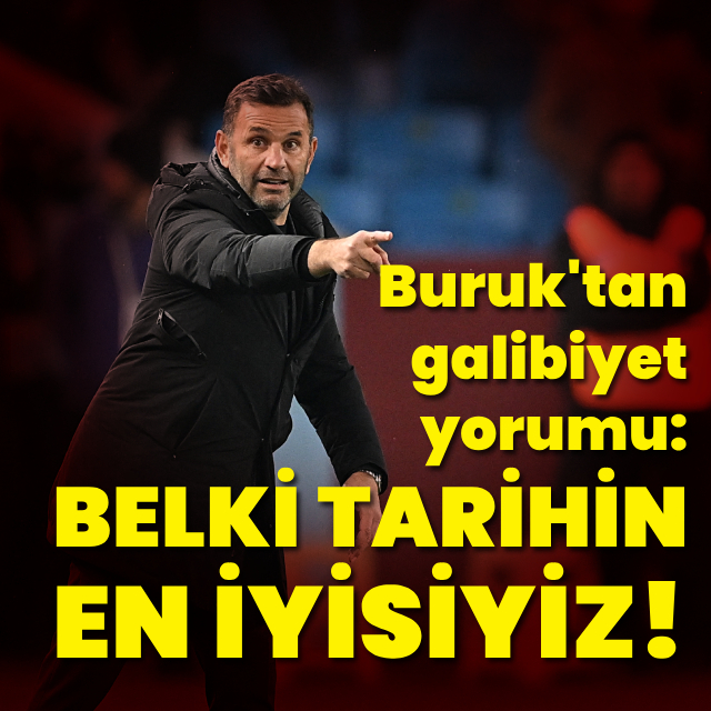 "Belki de tarihin en iyisiyiz"