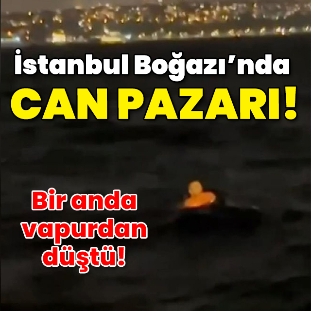 Vapurdan düştü! Boğazda can pazarı!