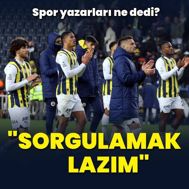 "Sorgulamak lazım"