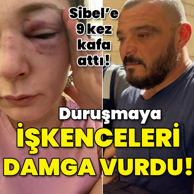 Sibel'e 9 kez kafa atmıştı! Duruşmaya işkenceleri damga vurdu!