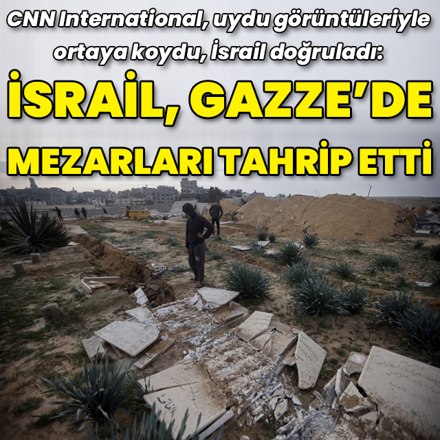 "İsrail, Gazze'de çok sayıda mezarlığı tahrip etti"