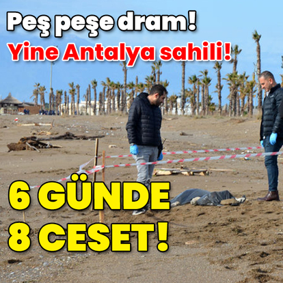 Peş peşe dram! Yine Antalya sahili! 6 günde 8 cansız beden