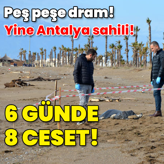 Peş peşe dram! Yine Antalya sahili! 6 günde 8 cansız beden