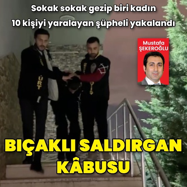 10 kişiyi bıçaklayan saldırgan yakalandı