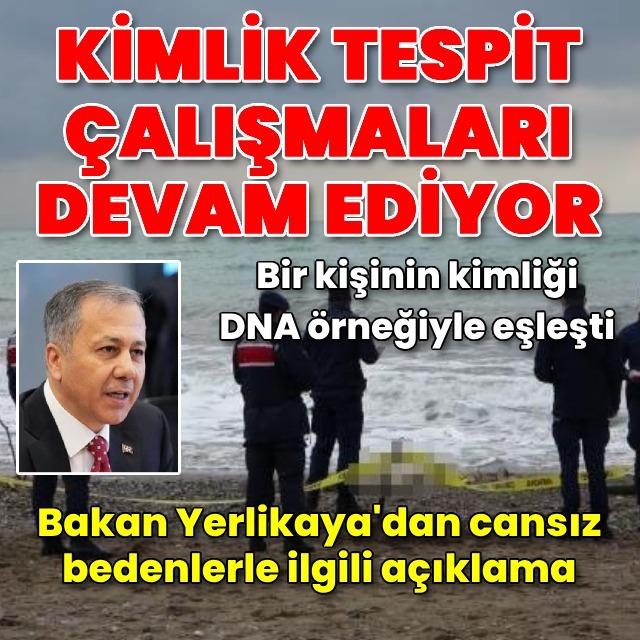 Bakan Yerlikaya'dan cansız bedenlerle ilgili açıklama