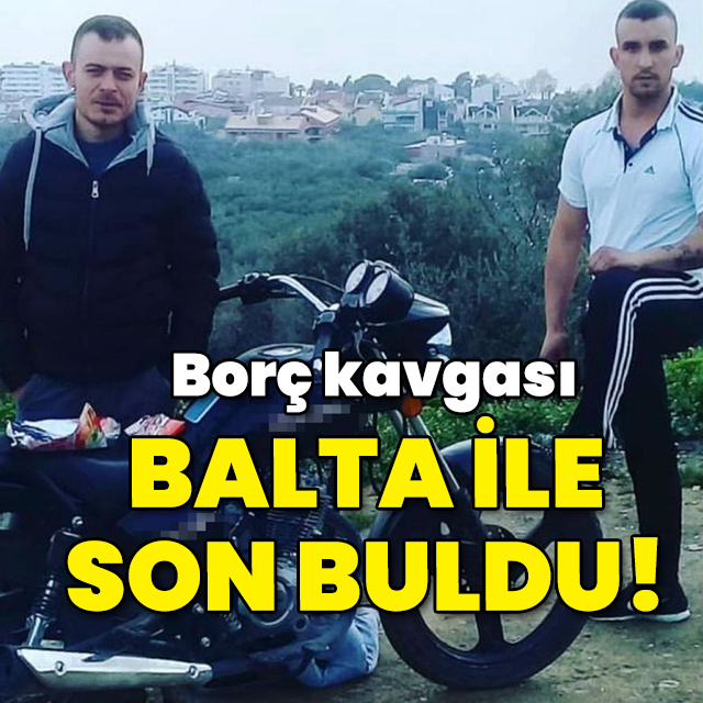 Borç kavgası kanlı bitti! Baltalı vahşet!