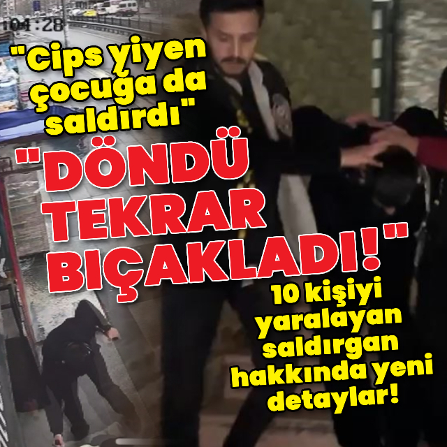 10 kişiyi bıçaklayan saldırgan hakkında yeni detaylar!