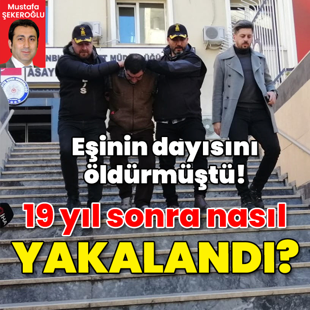 Eşinin dayısını öldürmüştü! 19 yıl sonra nasıl yakalandı?