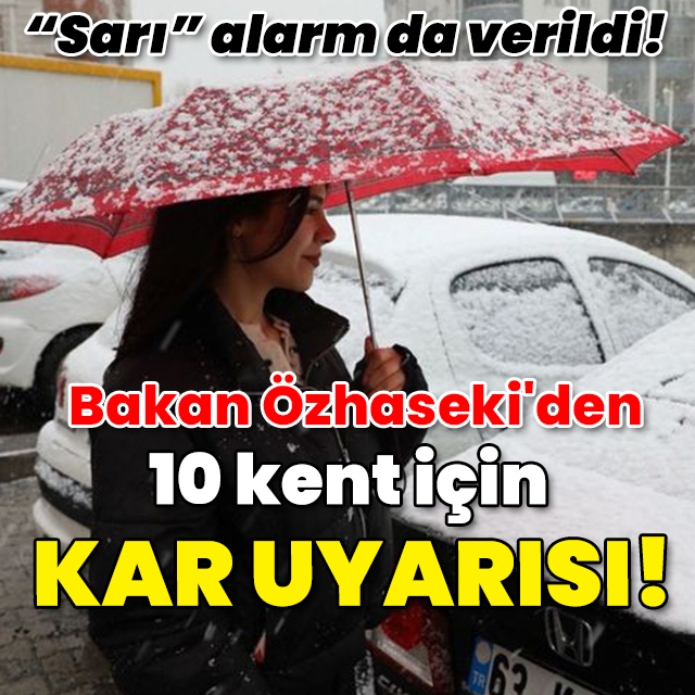 Bakan Özhaseki'den 10 il için 'kar' uyarısı!