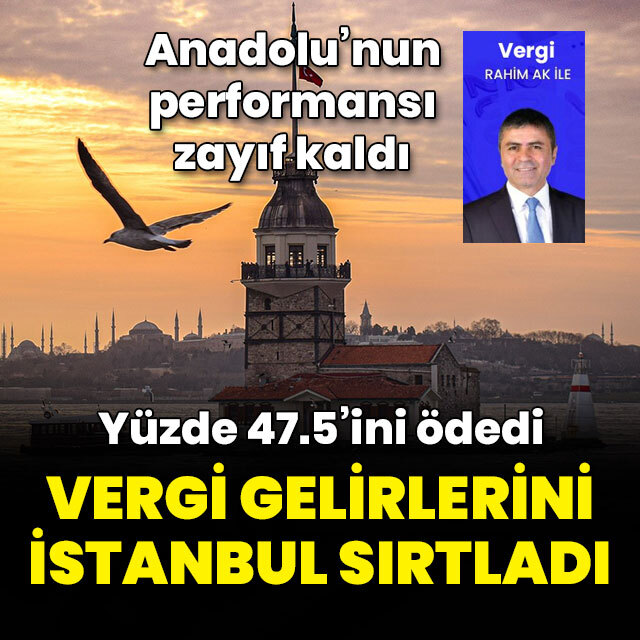 Vergi gelirlerini İstanbul sırtlıyor