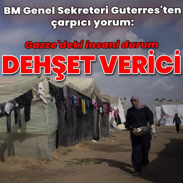 "Gazze'deki durum dehşet verici"