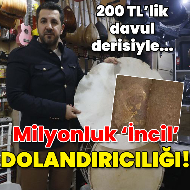 200 liralık davul derisiyle milyonluk 'İncil' dolandırıcılığı!