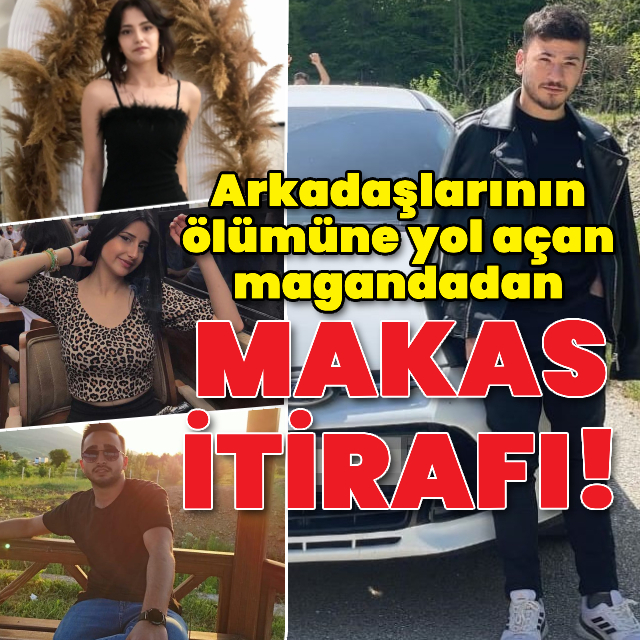 Arkadaşlarının ölümüne yol açan magandadan makas itirafı!