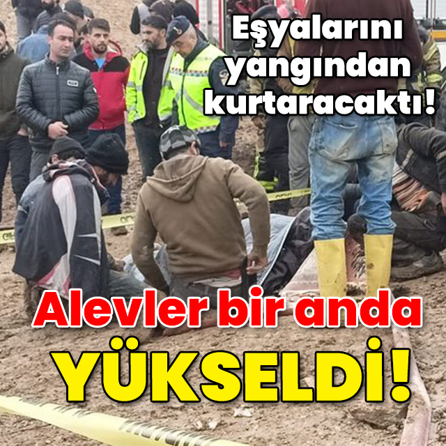 Eşyalarını yangından kurtaracaktı... Alevler bir anda yükseldi!