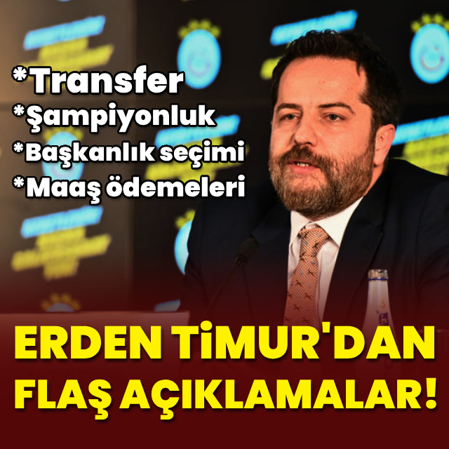 Erden Timur'dan flaş açıklamalar!