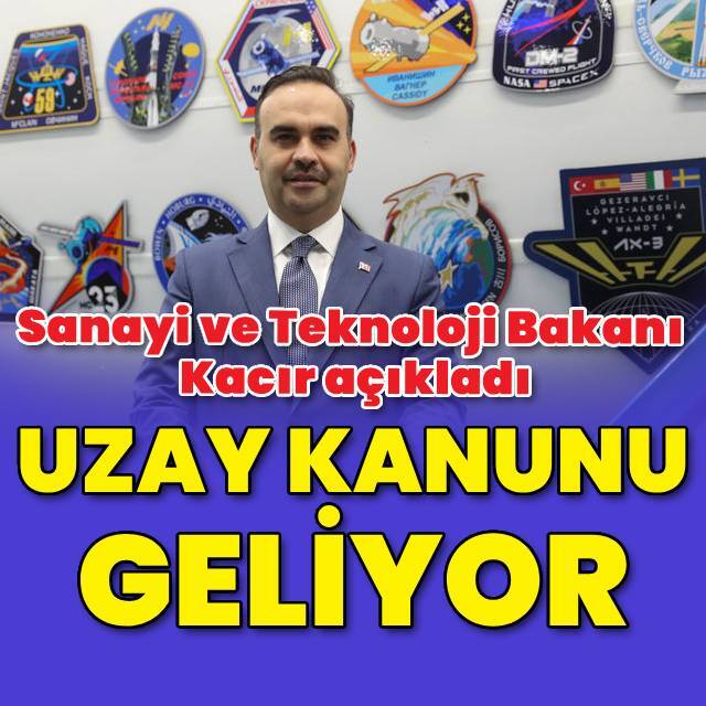 Sanayi ve Teknoloji Bakanı Kacır'dan "uzay kanunu" açıklaması
