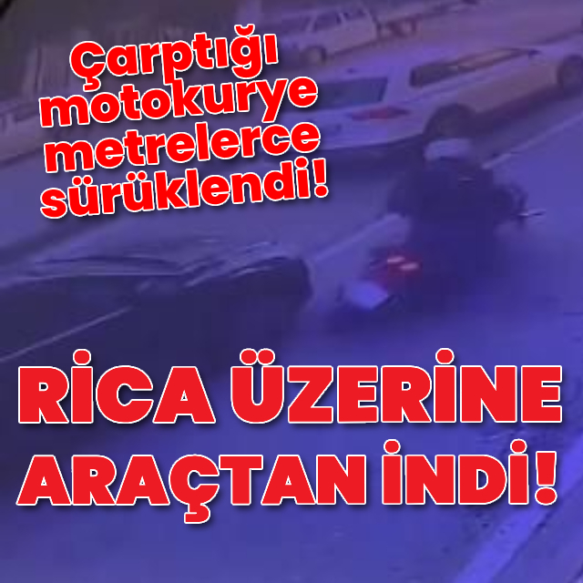 Motokuryeye çarptı, rica üzerine araçtan indi!