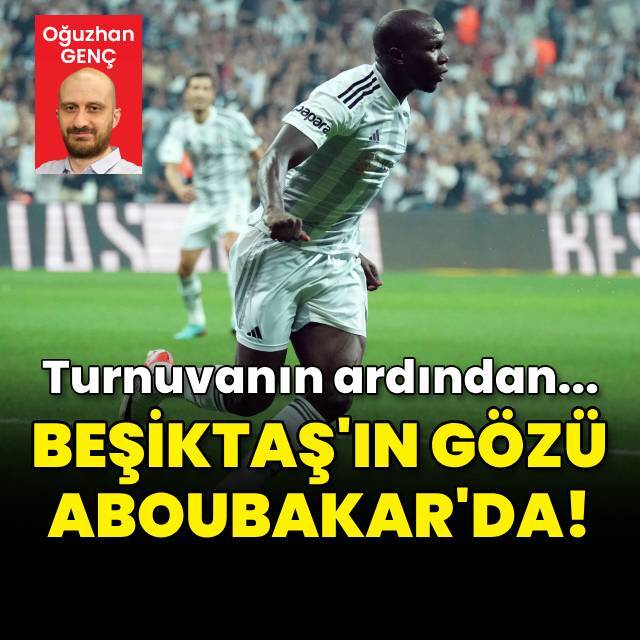 Beşiktaş'ın bir gözü Aboubakar'da!