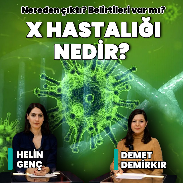 X hastalığı nedir? Belirtileri var mı?