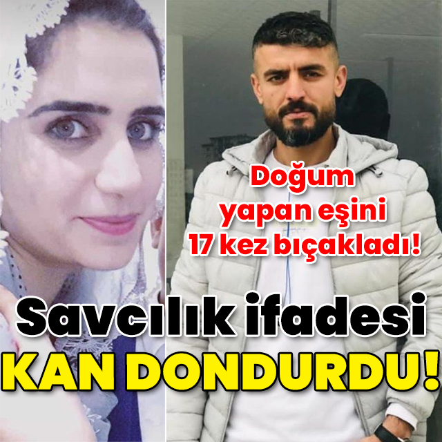 Doğum yapan eşini katletmişti! Savcılık ifadesi kan dondurdu!
