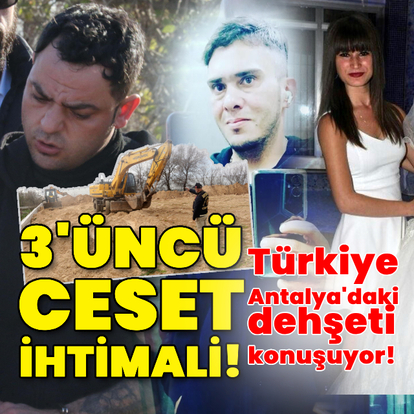 3'üncü ceset ihtimali! Türkiye Antalya'daki dehşeti konuşuyor