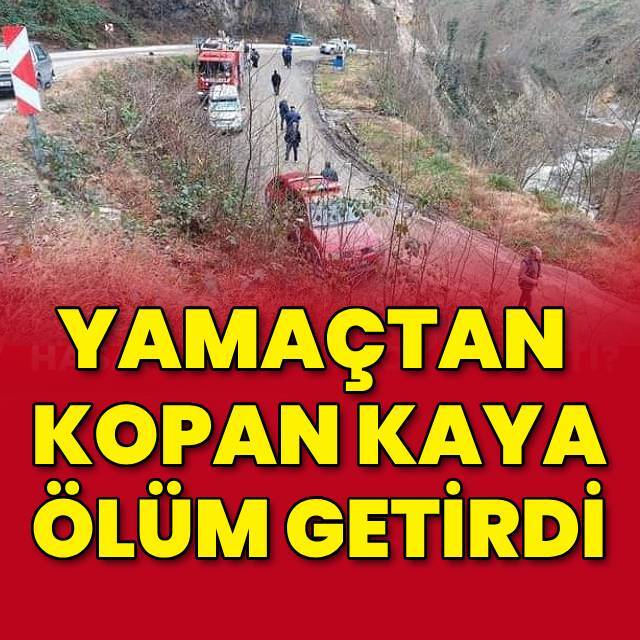 Yamaçtan kopan kaya ölüm getirdi