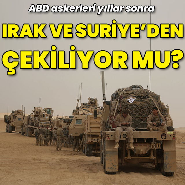 ABD, Irak ve Suriye'den çekiliyor mu?