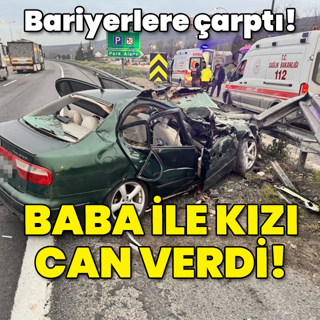 Bariyerlere çarptı! Baba ile kızı kurtarılamadı!