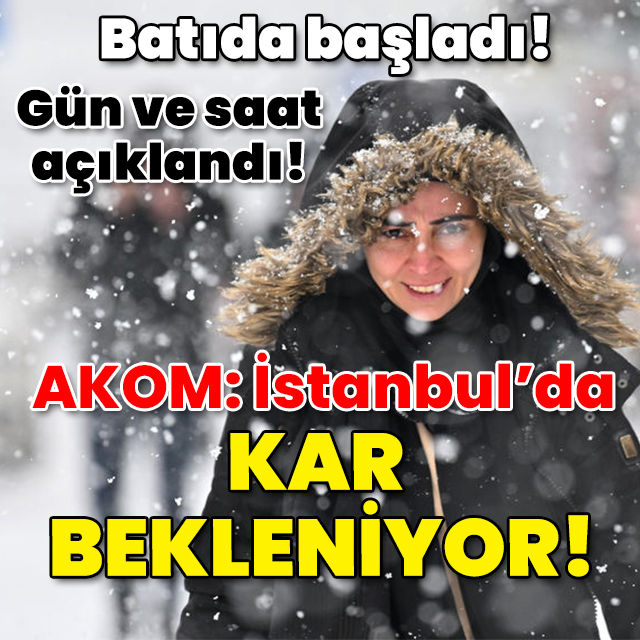 Batıda başladı! AKOM: İstanbul'da kar bekleniyor!