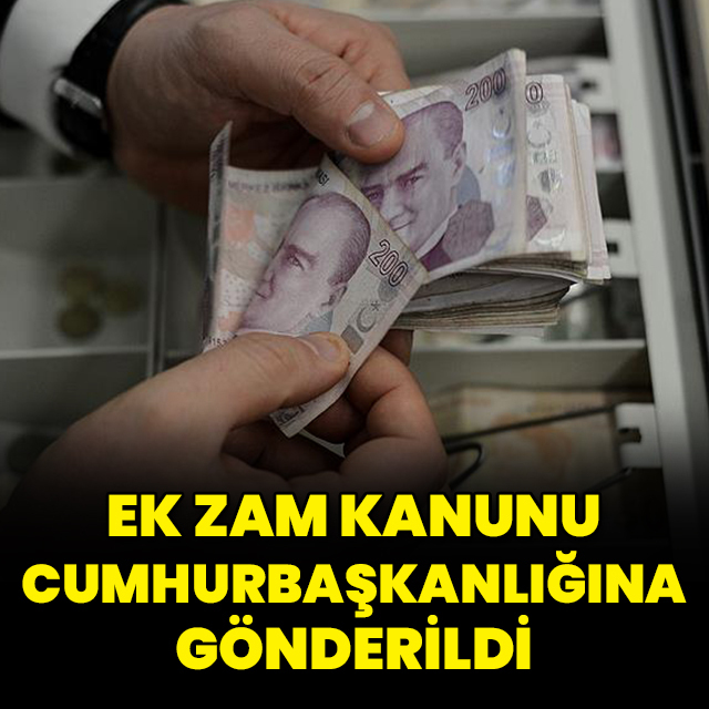 Ek zam kanunu Cumhurbaşkanlığına gönderildi