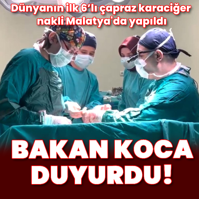 Bakan Koca: İlk 6'lı çapraz karaciğer nakli Malatya'da yapıldı
