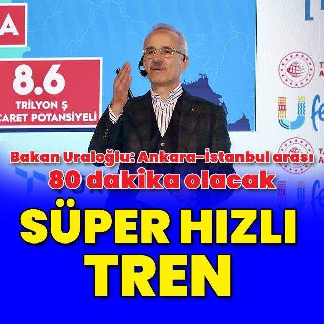 Uraloğlu: Ankara-İstanbul arası 80 dakika olacak