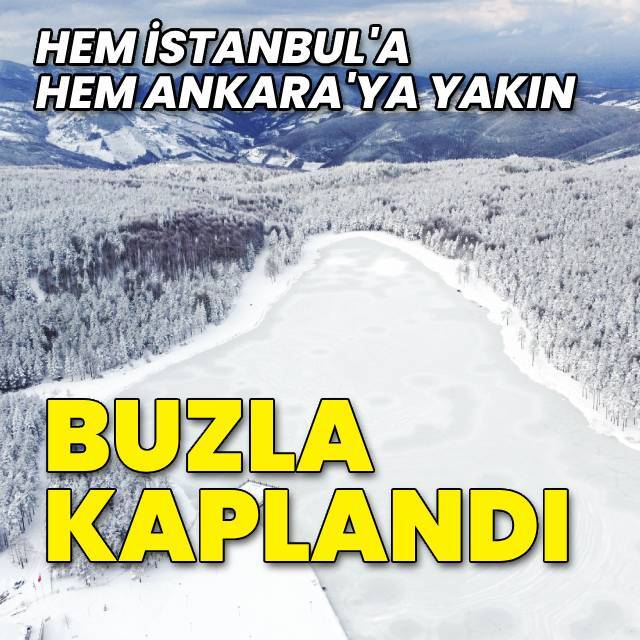 Hem İstanbul'a hem Ankara'ya yakın... Buzla kaplandı!
